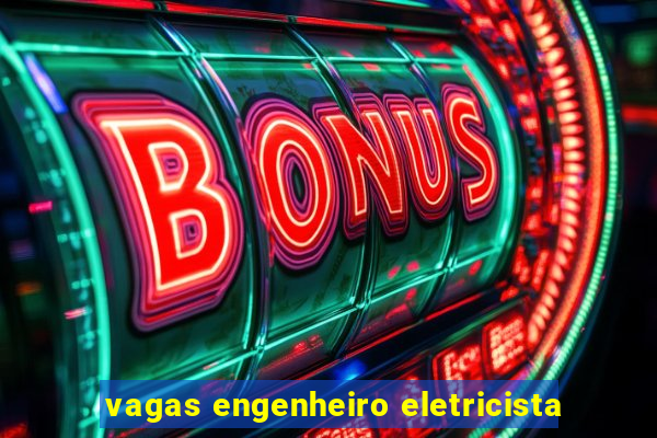 vagas engenheiro eletricista